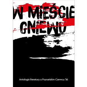 W mieście gniewu. Antologia literatury o Poznańskim Czerwcu '56
