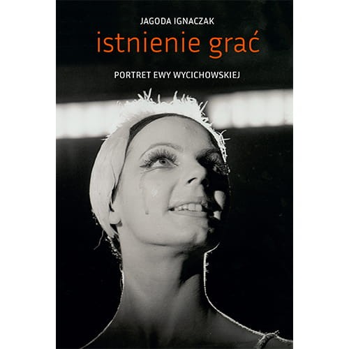 Istnienie grać. Portret Ewy Wycichowskiej